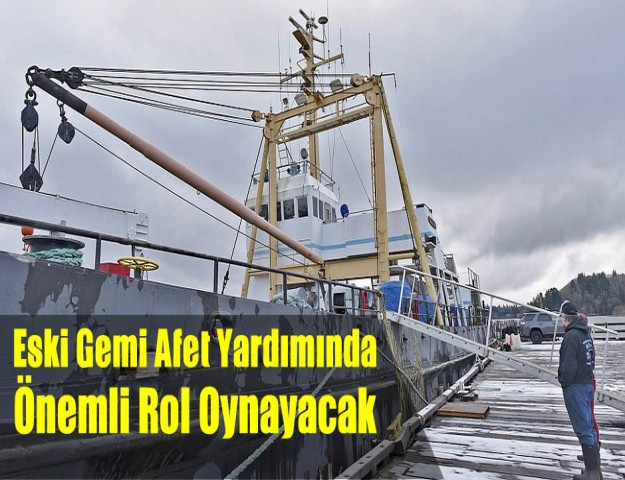 Eski Gemi Afet Yardımında Önemli Rol Oynayacak