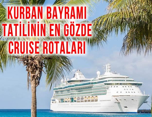 Kurban Bayramı Tatilinin En Gözde Cruise Rotaları