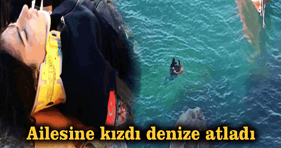 Ailesine kızdı denize atladı