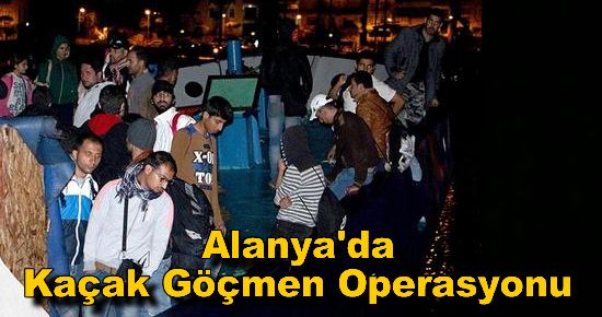 Alanya'da Kaçak Göçmen Operasyonu