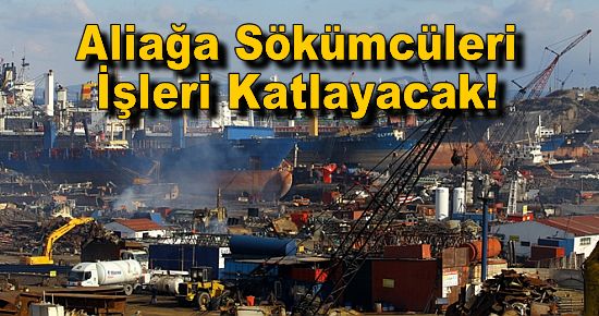 Aliağa Sökümcüleri İşleri Katlayacak!