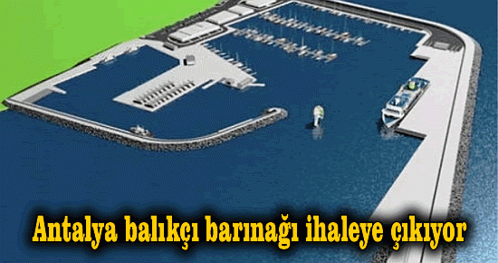 Antalya Balıkçı Barınağı ihaleye çıkıyor