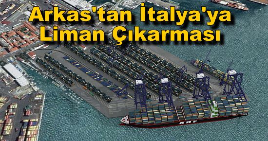 Arkas'tan İtalya'ya Liman Çıkarması