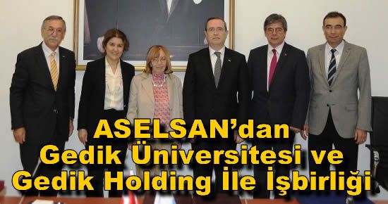 ASELSAN ile Gedik Üniversitesi ve Gedik Holding Arasında İşbirliği