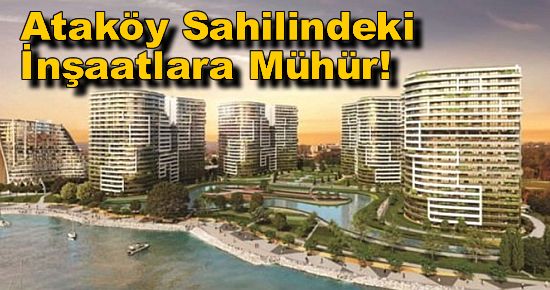 Ataköy Sahilindeki İnşaatlara Mühür!