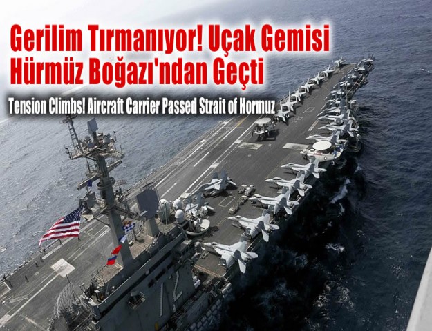 Gerilim Tırmanıyor! Uçak Gemisi Hürmüz Boğazı'ndan Geçti