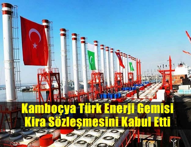 Kamboçya Türk Enerji Gemisi Kira Sözleşmesini Kabul Etti