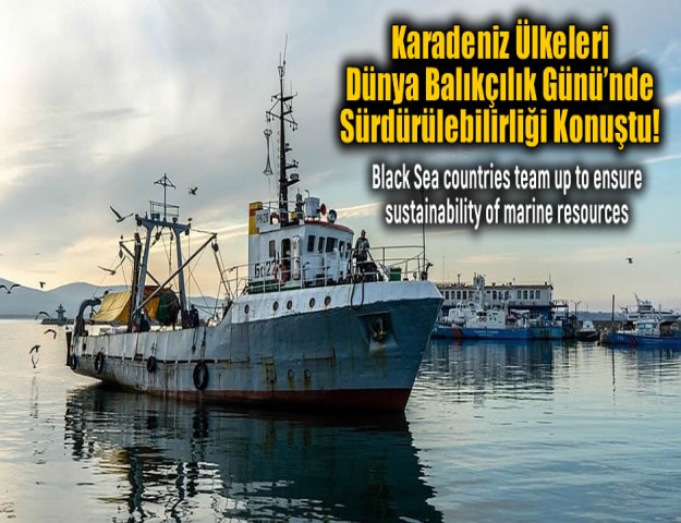 Karadeniz Ülkeleri Dünya Balıkçılık Günü’nde Sürdürülebilirliği Konuştu!