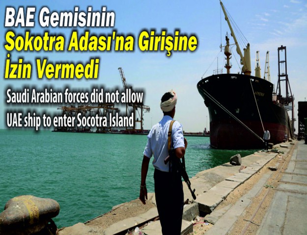 BAE Gemisinin Sokotra Adası'na Girişine İzin Vermedi