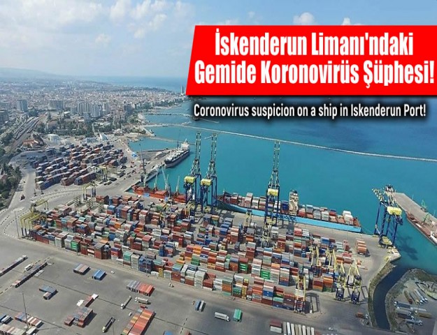 İskenderun Limanı'ndaki Gemide Koronovirüs Şüphesi!