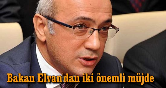 Bakan Elvan'dan iki önemli müjde