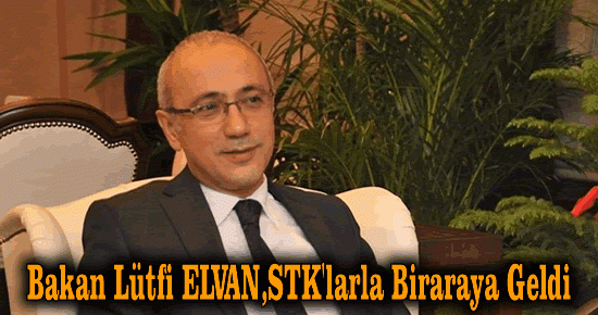 Bakan Lütfi ELVAN,STK'lar İle Biraraya Geldi