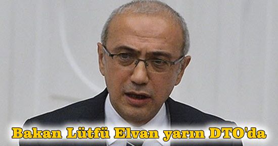 Bakan Lütfü Elvan yarın DTO'da