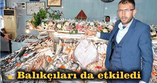 Balıkçıları da etkiledi