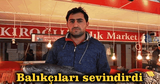 Balıkçıları sevindirdi