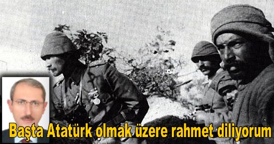 Başta Atatürk olmak üzere bütün kahramanlarımızı anıyorum