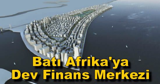 Batı Afrika'ya Dev Finans Merkezi