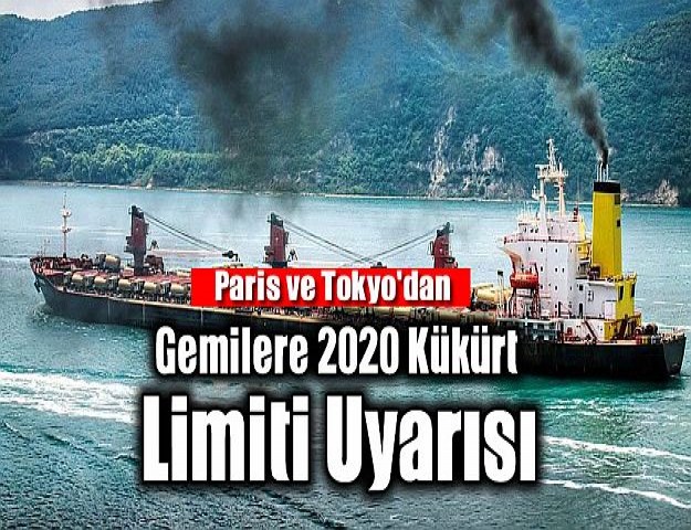 Paris ve Tokyo'dan Gemilere 2020 Kükürt Limiti Uyarısı