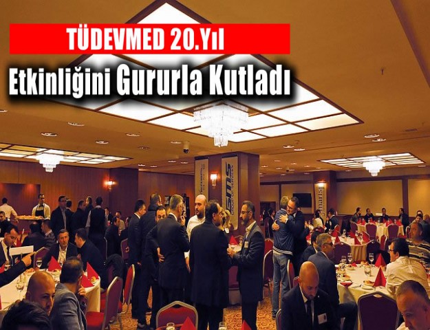 TÜDEVMED 20.Yıl Etkinliğini Gururla Kutladı