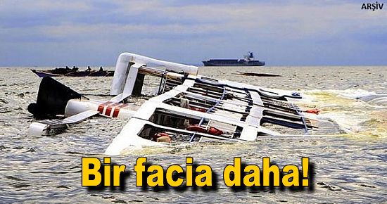 Bir yolcu teknesi faciası daha!