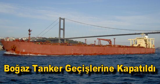 Boğaz Tanker Geçişlerine Kapatıldı