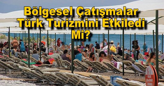 Bölgesel Çatışmalar Türk Turizmini Etkiledi Mi?