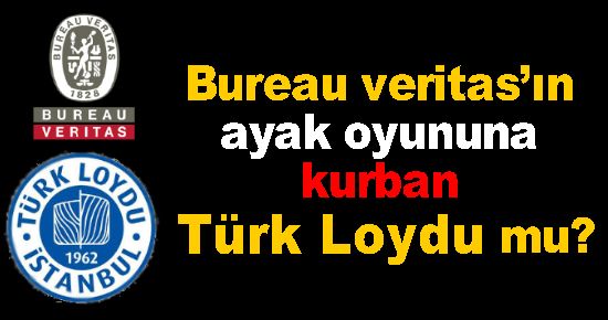 Bureau Veritas?ın Ayak Oyununa Kurban Türk Loydu Mu?