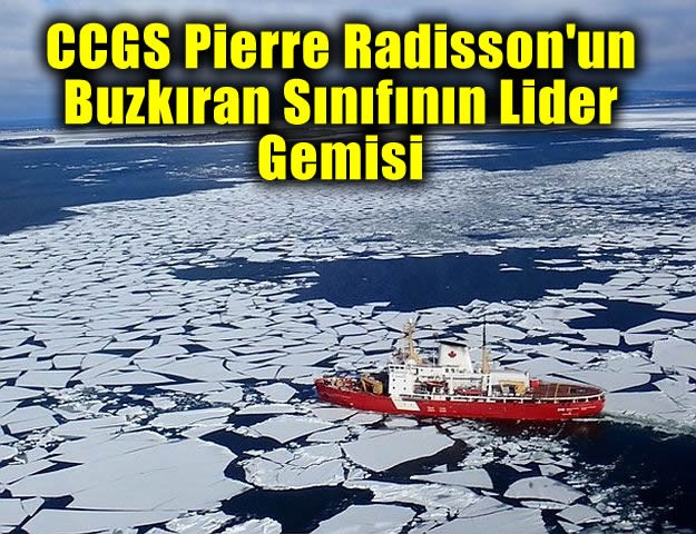 CCGS Pierre Radisson'un Buzkıran Sınıfının Lider Gemisi