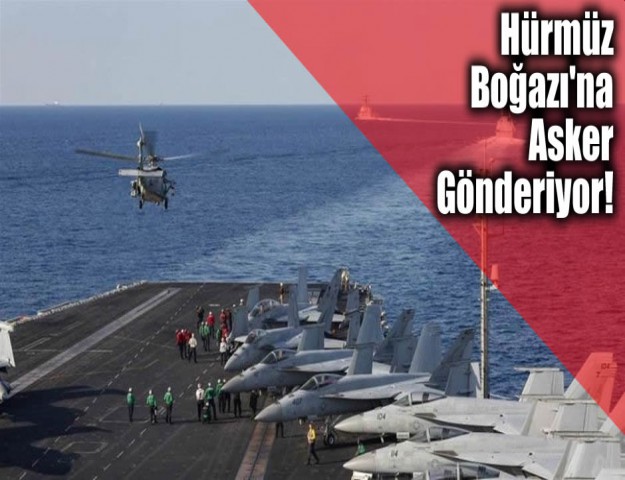 Hürmüz Boğazı'na Asker Gönderiyor!