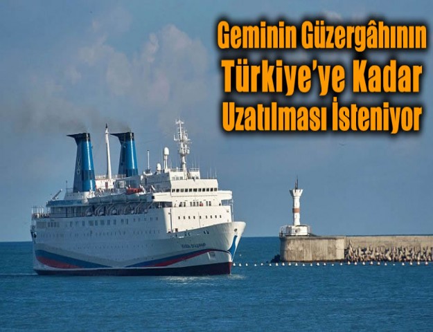 Geminin Güzergâhının Türkiye’ye Kadar Uzatılması İsteniyor