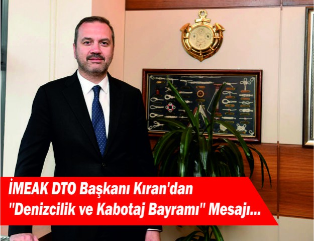 İMEAK DTO Başkanı Kıran'dan ''Denizcilik ve Kabotaj Bayramı'' Mesajı...