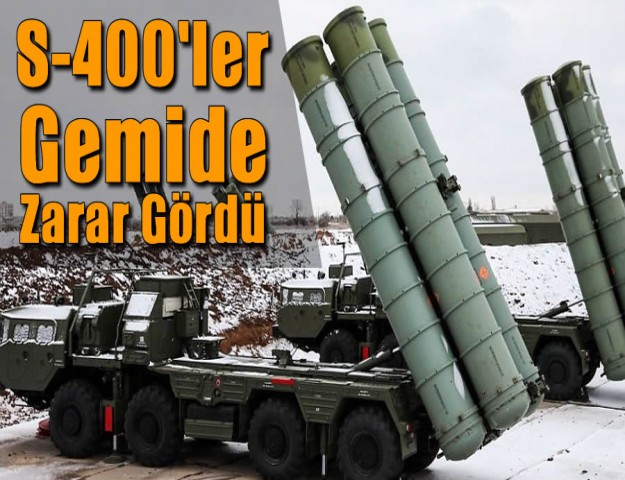 S-400'ler Gemide Zarar Gördü!