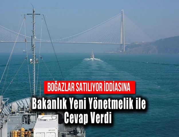 Boğazlar satılıyor İddİasına Bakanlık Yeni Yönetmelik ile Cevap Verdi