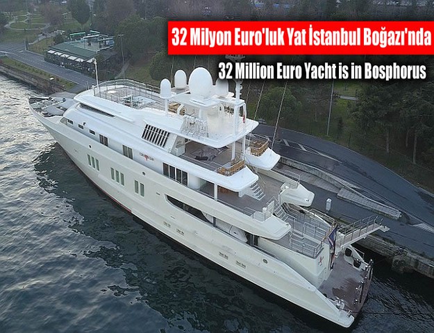 32 Milyon Euro'luk Yat İstanbul Boğazı'nda