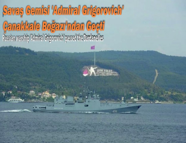 Savaş Gemisi 'Admiral Grigorovich' Çanakkale Boğazı'ndan Geçti