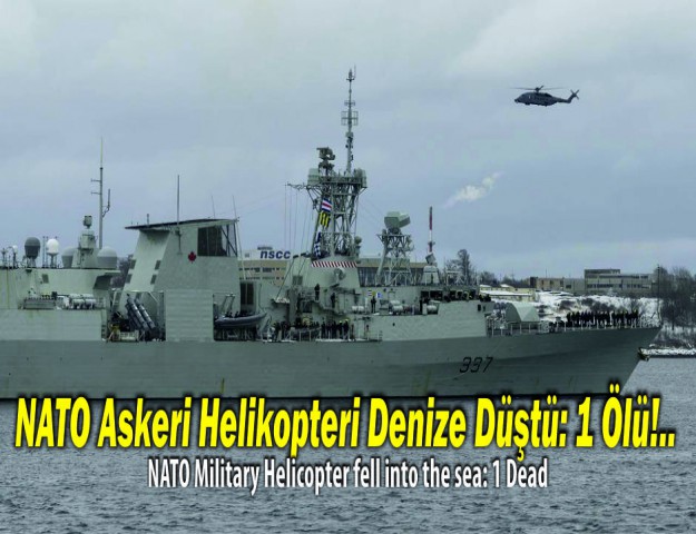 NATO Askeri Helikopteri Denize Düştü: 1 Ölü!..