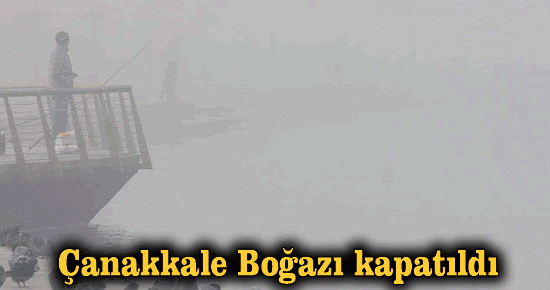 Çanakkale Boğazı kapatıldı