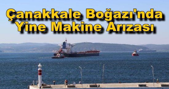 Çanakkale Boğazı'nda Yine Makine Arızası