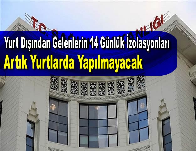 Yurt Dışından Gelenlerin 14 Günlük İzolasyonları Artık Yurtlarda Yapılmayacak