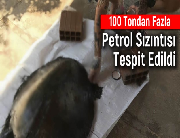 100 Tondan Fazla Petrol Sızıntısı Tespit Edildi