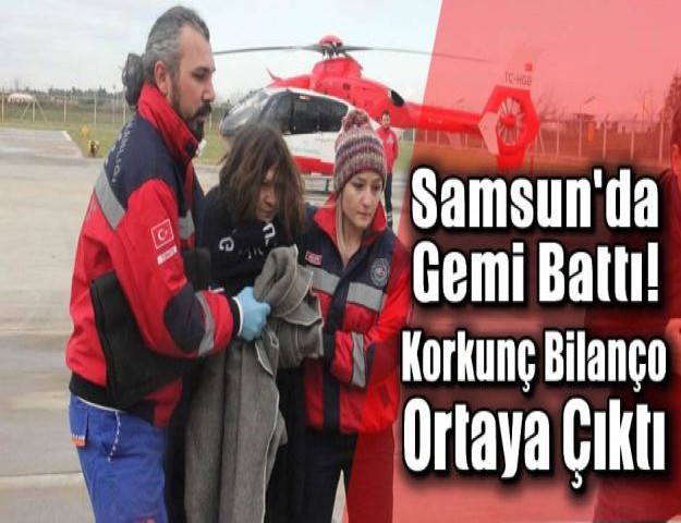 Samsun'da Gemi Battı! Korkunç Bilanço Ortaya Çıktı