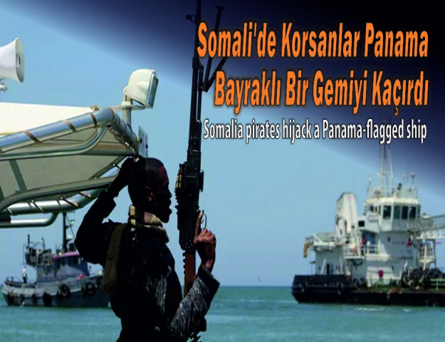 Somali'de Korsanlar Panama Bayraklı Bir Gemiyi Kaçırdı