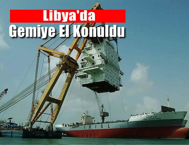 Libya'da Gemiye El Konuldu