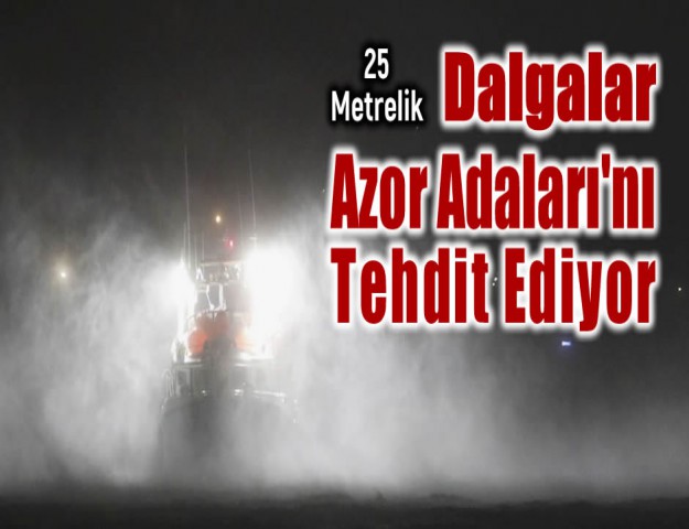 25 Metrelik Dalgalar Azor Adaları'nı Tehdit Ediyor