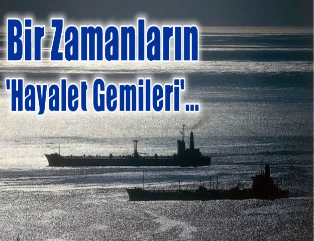 Bir Zamanların 'Hayalet Gemileri'...