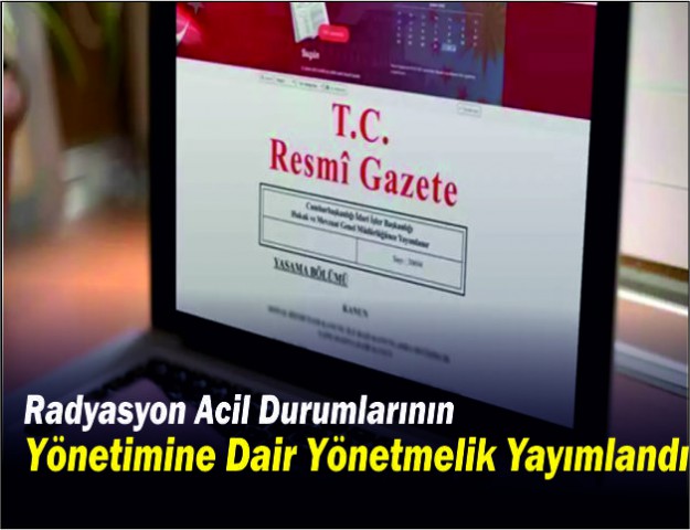 Radyasyon Acil Durumlarının Yönetimine Dair Yönetmelik Yayımlandı