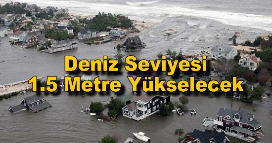 Deniz Seviyesi Tüm Yerküre'de 1.5 Metre Yükselecek!