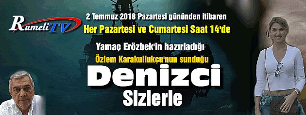 DENİZCİ 2 Temmuz Pazartesi günü saat 14'de