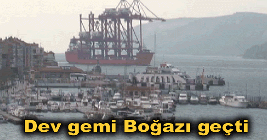 Dev gemi Boğazı geçti