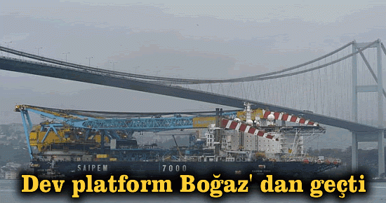 Dev platform Boğaz' dan geçti